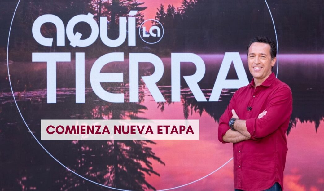 Nueva etapa en 'Aquí la Tierra'.